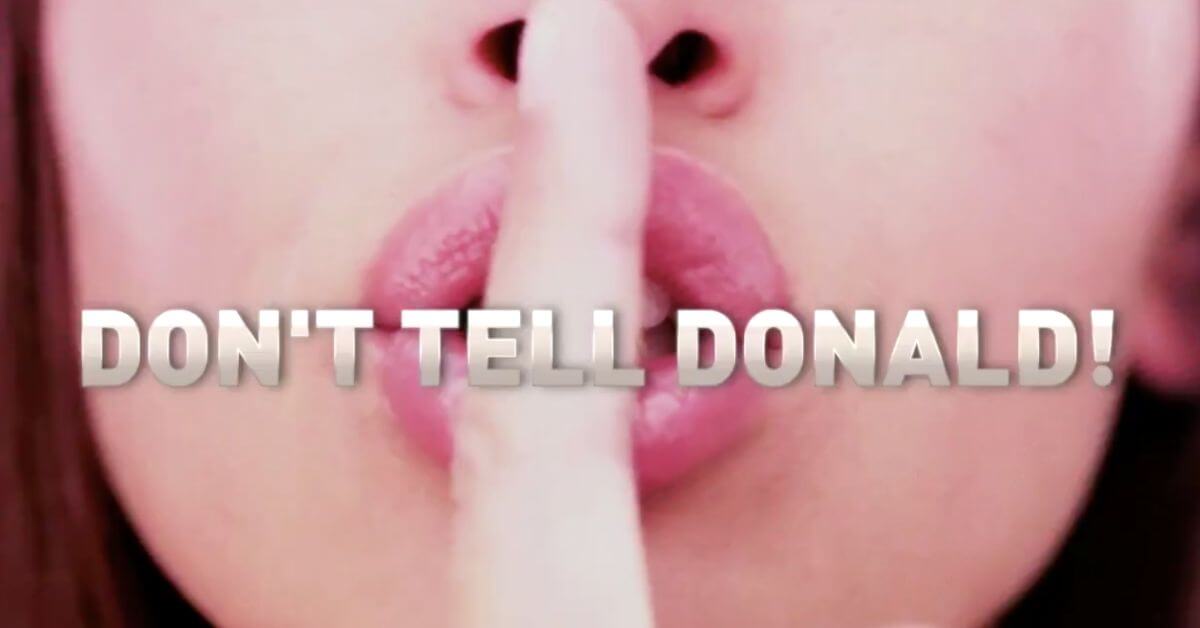 Woman holding a finger to her lips with the words "Don't tell Donald" superimposed